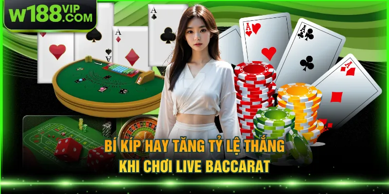 Bí kíp hay tăng tỷ lệ thắng khi chơi live baccarat