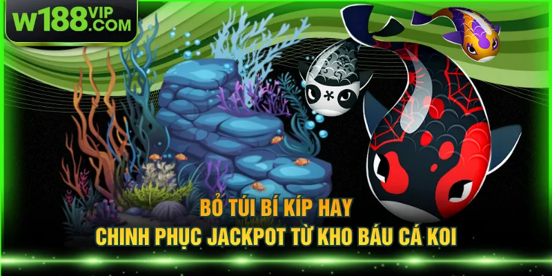 Bỏ túi bí kíp hay chinh phục jackpot từ Kho Báu Cá Koi