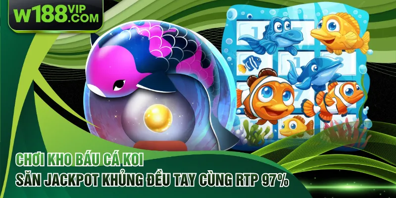 Chơi Kho Báu Cá Koi Săn Jackpot Khủng Đều Tay Cùng RTP 97%