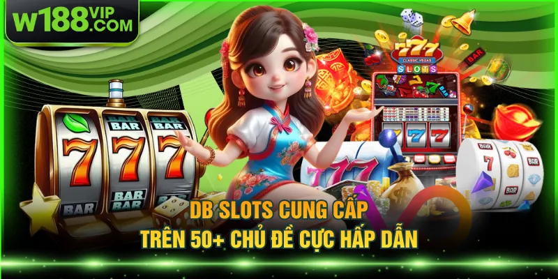 DB slots cung cấp trên 50+ chủ đề cực hấp dẫn