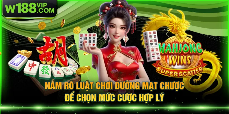 Nắm rõ luật chơi đường mạt chược để chọn mức cược hợp lý