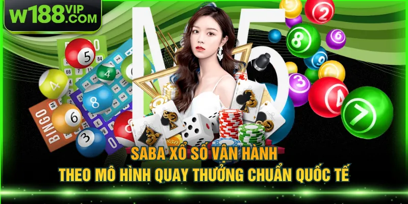 SABA xổ số vận hành theo mô hình quay thưởng chuẩn quốc tế