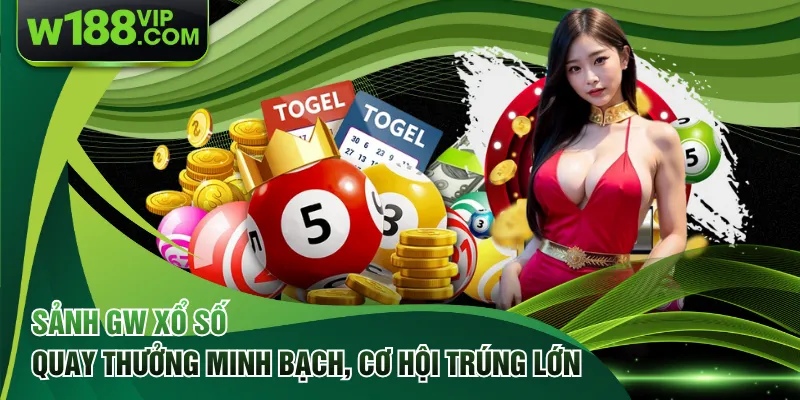 Sảnh GW Xổ Số - Quay Thưởng Minh Bạch, Cơ Hội Trúng Lớn