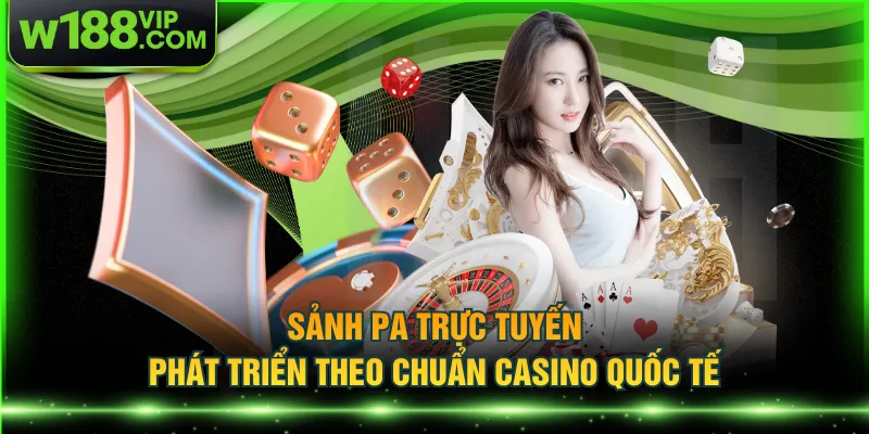 Sảnh PA trực tuyến phát triển theo chuẩn casino quốc tế