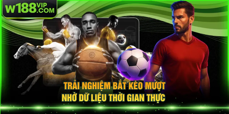 Trải nghiệm bắt kèo mượt nhờ dữ liệu thời gian thực